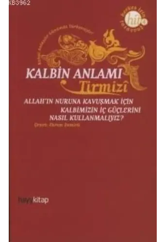 Kalbin Anlamı; Allah'ın Nuruna Kavuşmak İçin Kalbimizin İç Güçlerini Nasıl Kullanmalıyız?
