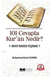 101 Cevapla Kur'an Nedir?; Vahyi Hayata Taşımak