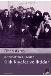 Tanzimat'tan 12 Mart'a Kılık - Kıyafet ve İktidar
