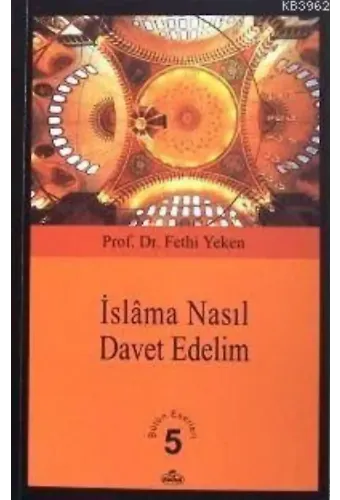İslâm'a Nasıl Davet Edelim?; Bütün Eserleri 5