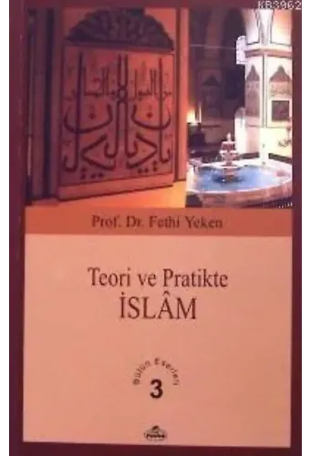 Teori ve Pratikte İslâm; Bütün Eserleri 3
