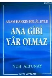Ana Gibi Yâr Olmaz; Anam Hakkın Helâl Eyle