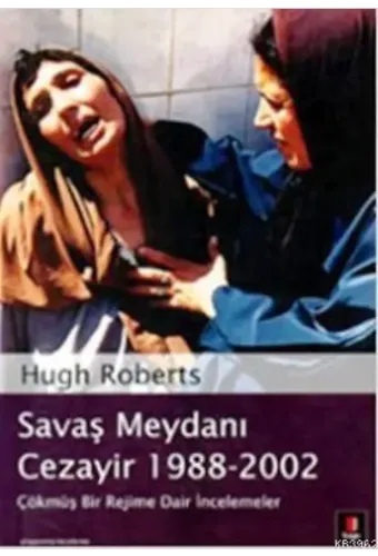 Savaş Meydanı Cezayir 1988-2002; Çökmüş Bir Rejime Dair İncelemeler