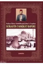 Sultan İkinci Abdülhamid Han´a Yapılan Suikastin Tahkikat Raporu