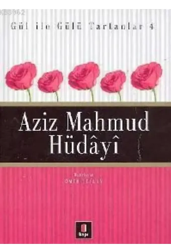 Gül İle Gülü Tartanlar 4 - Aziz Mahmud Hüdâyî