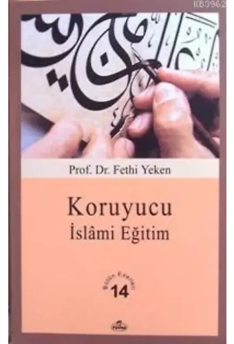Koruyucu İslâmi Eğitim; Bütün Eserleri 14