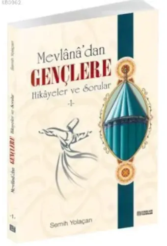 Mevlana’dan Gençlere Hikayeler ve Sorular - 1 - Semih Yolaçan