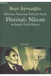 Kâinatça Tanınmış Türk Şiir Kralı Florinalı Nâzım ve Şaşaalı Edebî Hayatı