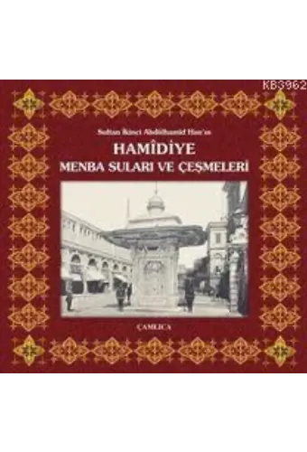 Sultan İkinci Abdülhamîd Han'ın Hamîdiye Menba Suları ve Çeşmeleri
