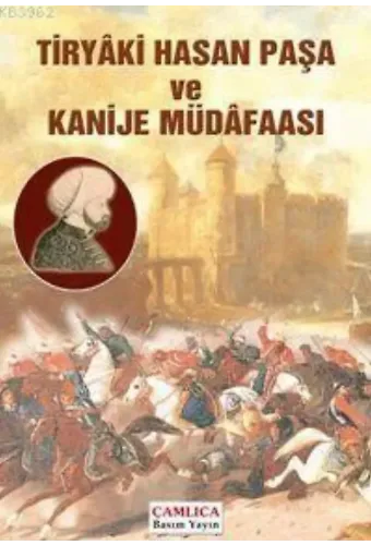 Tiryâki Hasan Paşa ve Kanije Müdâfaası
