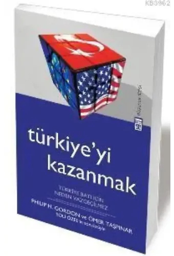 Türkiyeyi Kazanmak; Türkiye Batı İçin Neden Vazgeçilmez