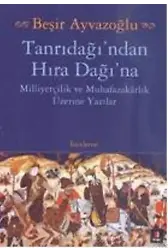 Tanrıdağı'ndan Hıra Dağına; Milliyetçilik ve Muhafazakarlık Üzerine Yazılar