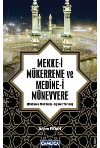 Mekke-i Mükerreme ve Medine-i Münevvere; Mübarek Mekanlar - Ziyaret Yerleri