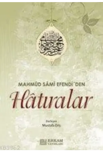 Mahmud Sami Efendi'den Hatıralar - 1 / Mustafa Eriş