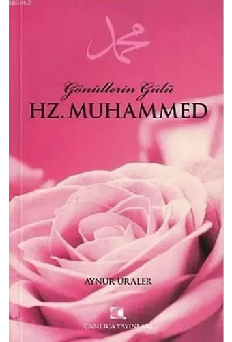 Gönüllerin Gülü Hz. Muhammed