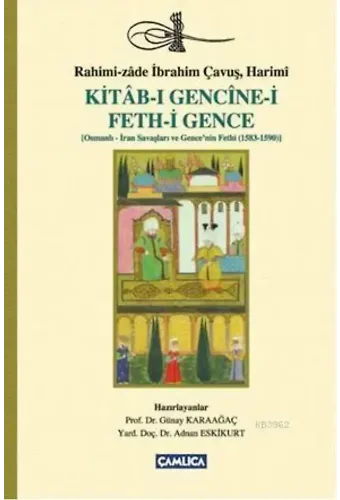 Kitab-ı Gencine-i Feth-i Gence; Osmanlı-İran Savaşları ve Gencenin Fethi (1583-1590)