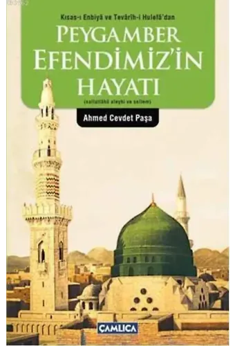 Peygamber Efendimizin Hayatı (s.a.v.); Kısas-ı Enbiya ve Tevarih-i Hulefa'dan