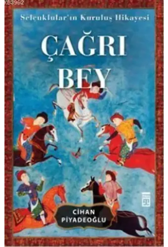 Çağrı Bey; Selçuklular'ın Kuruluş Hikayesi