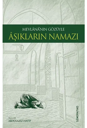 Mevlananın Gözüyle Aşıkların Namazı | Mevlana Celaleddin-i Rumi