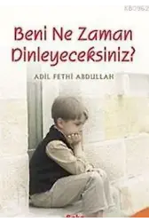 Beni Ne Zaman Dinleyeceksiniz?