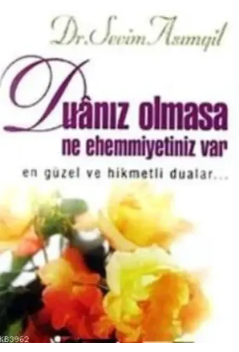 Duanız Olmasa Ne Ehemmiyetiniz Var En Güzel ve Hikmetli Dualar...