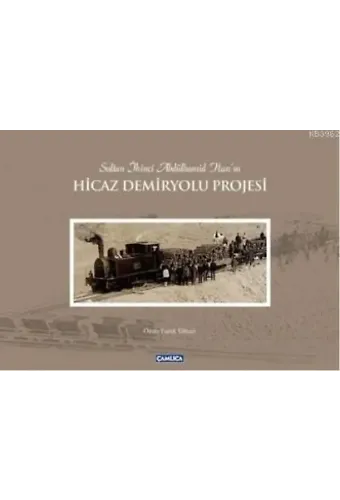 Sultan İkinci Abdülhamit Han'ın Hicaz Demiryolu Projesi