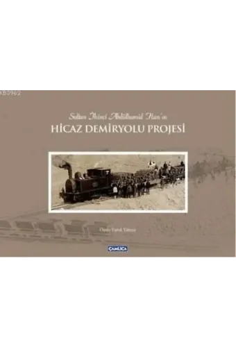 Sultan İkinci Abdülhamit Han'ın Hicaz Demiryolu Projesi (Ciltli)