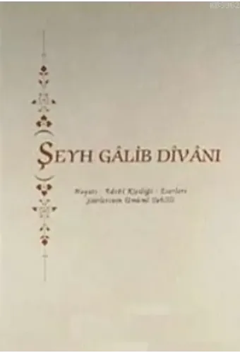 Şeyh Galip Divanı; Hayatı - Edebi Kişiliği - Eserleri - Şiirlerinin Umumi Tahlili