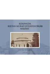 Kosova'da Sultan Murad Hüdavendigar Makamı (Ciltli)