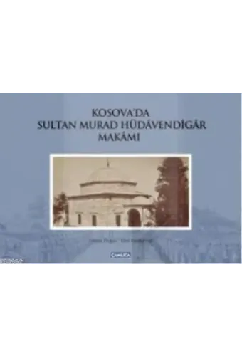 Kosova'da Sultan Murad Hüdavendigar Makamı (Ciltli)