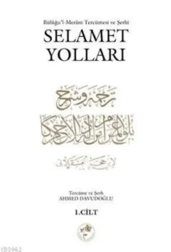 Selamet Yolları 1. Cilt; Büluğu'l-Meram Tercümesi ve Şerhi