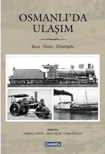 Osmanlı'da Ulaşım; Kara - Deniz - Demiryolu