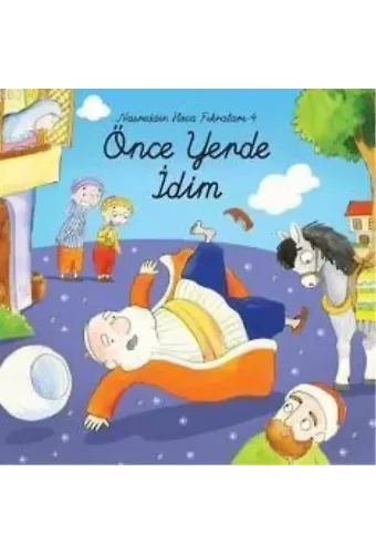 Nasreddin Hoca Fıkraları 4; Önce Yerde İdim