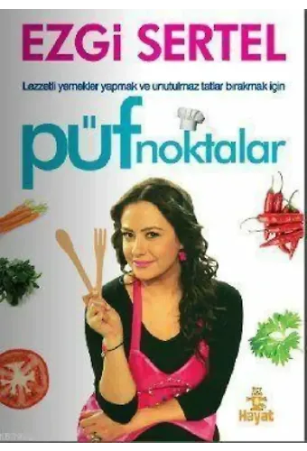 Püf Noktalar; Lezzetli Yemekler Yapmak ve Unutulmaz Tatlar Bırakmak İçin