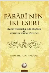 Farabinin İki Eseri; Siyaset Felsefesine Dair Görüşler ve Mutluluk Yoluna Yöneltme