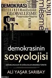 Demokrasinin Sosyolojisi; Çoğunlukçuluk ve Çoğulculuk Arasında Türkiye