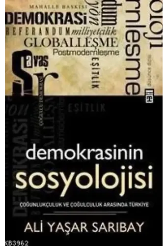 Demokrasinin Sosyolojisi; Çoğunlukçuluk ve Çoğulculuk Arasında Türkiye