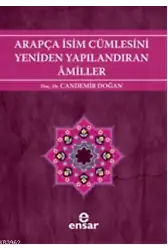 Arapça İsim Cümlesini Yeniden Yapılandıran Amiller; Arapça Türkçe Karşıtsal Çözümlemeli Uygulamalı Araştırmalı Sistematik Nahiv Seti: 2