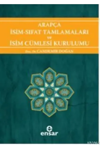 Arapça İsim-Sıfat Tamlamaları ve İsim Cümlesi Kurulumu; Arapça Türkçe Karşıtsal Çözümlemeli Uygulamalı Araştırmalı Sistematik Nahiv Seti: 1