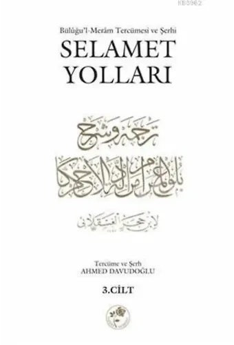 Selamet Yolları 3. Cilt; Bülûğul-Merâm Tercümesi ve Şerhi