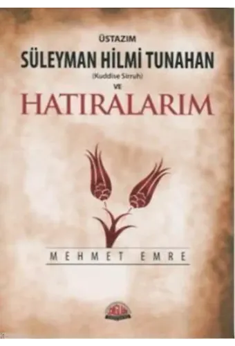 Üstazım Süleyman Hilmi Tunahan ve Hatıralarım