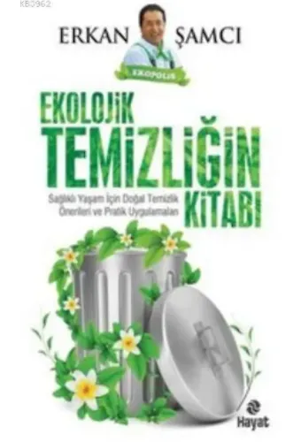 Ekolojik Temizliğin Kitabı; Sağlıklı Yaşam İçin Doğal Temizlik Önerileri ve Pratik Uygulamaları