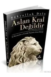 Aslan Kral Değildir; Kral Olan Aslanlardır