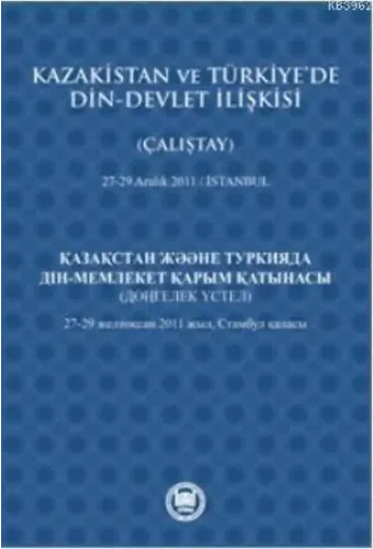 Kazakistan ve Türkiye'de Din - Devlet İlişkisi (Çalıştay); 27-29 Aralık 2011 - İstanbul