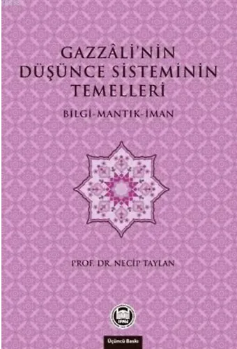 Gazzali'nin Düşünce Sisteminin Temelleri; Bilgi - Mantık - İman
