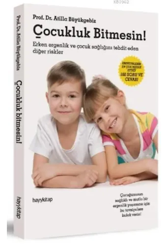 Çocukluk Bitmesin!; Ergenlik Dönemi Sorunları, Hastalıkları ve Çözüm Yolları!