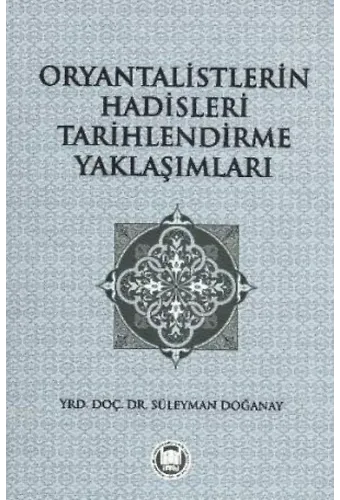 Oryantalistlerin Hadisleri Tarihlendirme Yaklaşımları