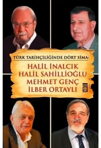 Türk Tarihçiliğinde Dört Sima; Halil İnalcık, Halil Sahillioğlu, Mehmet Genç, İlber Ortaylı