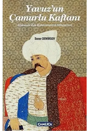 Yavuzun Çamurlu Kaftanı; Osmanlı'dan Kahramanlık Hikayeleri