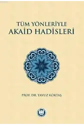 Tüm Yönleriyle Akaid Hadisleri